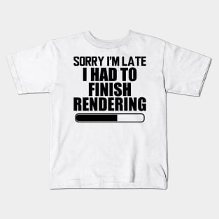 Video Editor - Sorry I'm Late I had to finish rendering Kids T-Shirt